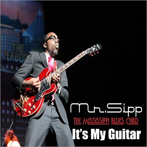 MR. SIPP  -  The Mississippi blues child IT’S MY GUITAR