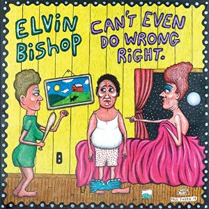 ELVIN BISHOP CAN’T EVEN DO WRONG RIGHT