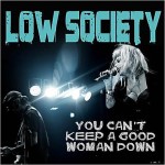 LOW SOCIETY YOU CAN’T KEEP A GOOD WOMAN DOWN