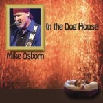 MIKE OSBORN IN THE DOG HOUSE