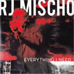 R.J. MISCHO EVERYTHING I NEED